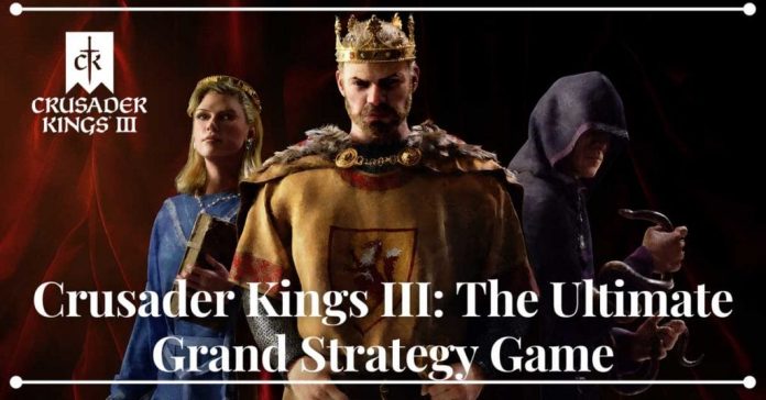 Crusader Kings III: The Ultimate Grand Strategy Game