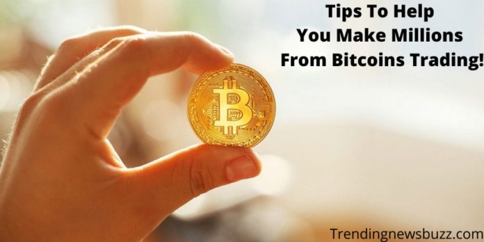 Tips To Help You Make Millions From Bitcoins Trading!