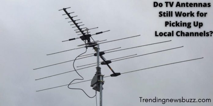 Do TV Antennas Still Work for Picking Up Local Channels?