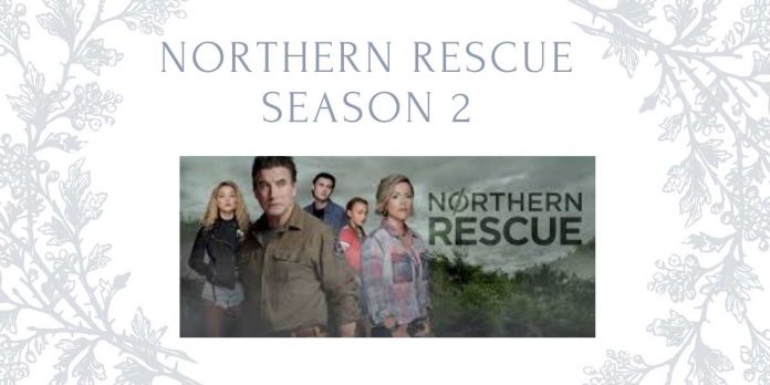 Northern Rescue Season 2- An Inspirational Story | What happens in it?