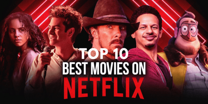 Here Are The Top 10 Best Movies Streaming On Netflix Now!