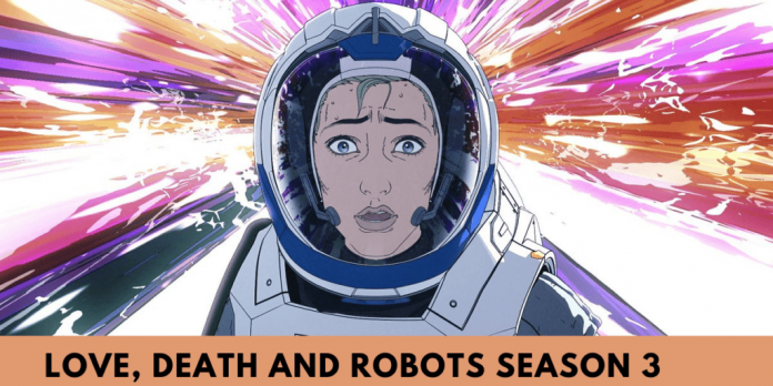 Love, Death And Robots Season 3: Premiere Date, Time, Plot, Cast And New Season Details!