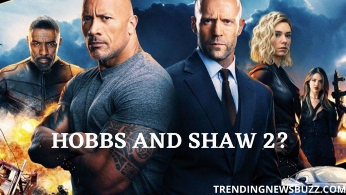 Hobbs And Shaw 2- Everything We Know That You Would Not Like To Miss!