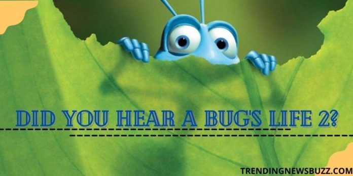 Did You Hear A Bug’s Life 2?