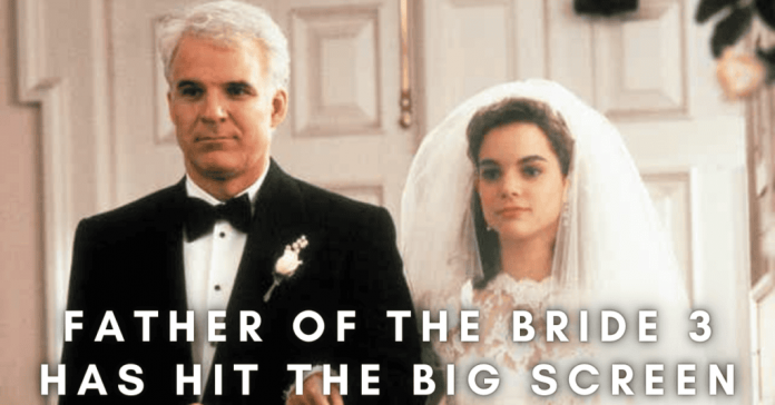 Father Of The Bride 3 Has Hit The Big Screen