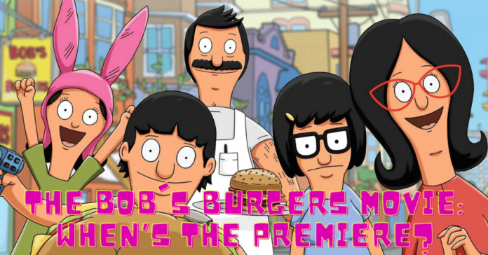 The Bob’s Burgers Movie: When’s The Premiere?