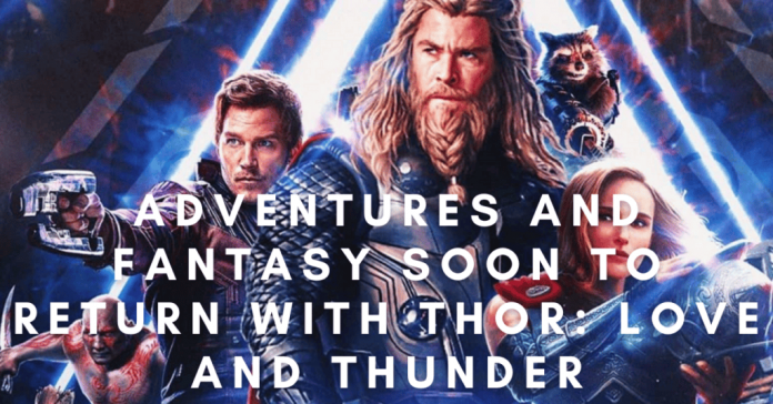 Adventures And Fantasy Soon To Return With Thor: Love and Thunder