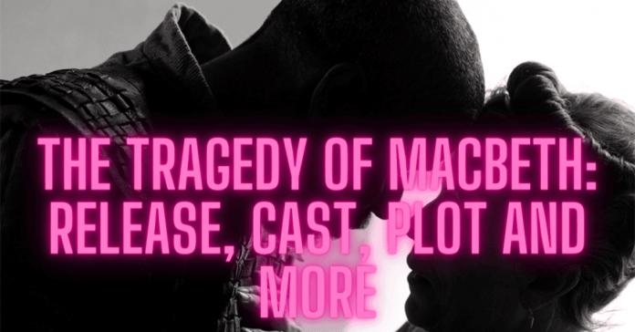 The Tragedy Of Macbeth: Release, Cast, Plot And More