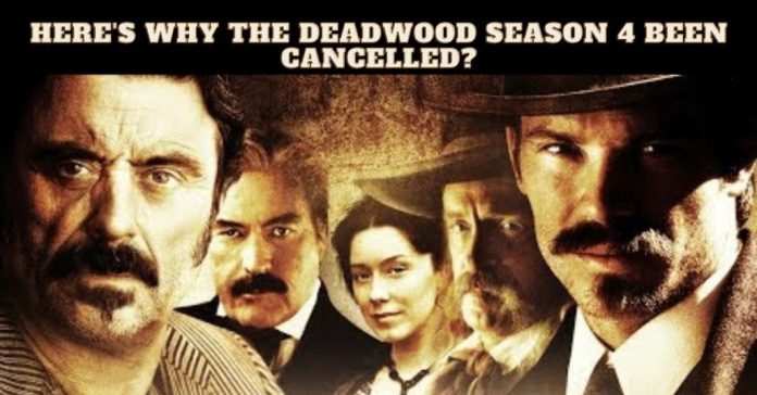 Here’s Why The Deadwood Season 4 Been Cancelled?