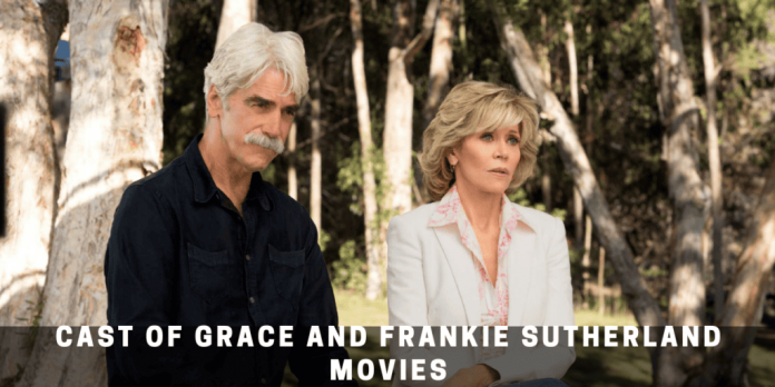 Cast of Grace and Frankie Sutherland Movies Is Something Which Creates Magic in Every Scene!