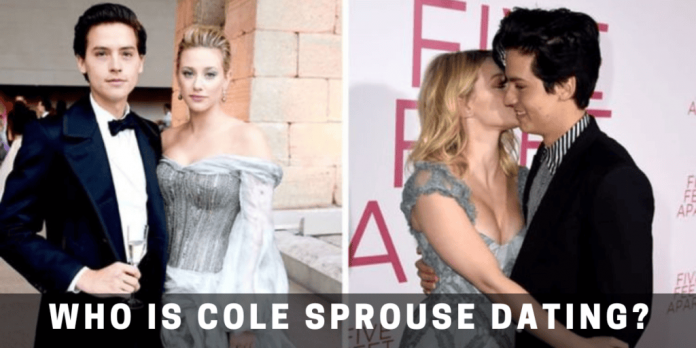 Who Is Cole Sprouse Dating? Are They Stil Together In 2022?