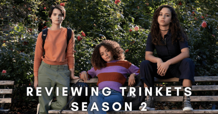 Reviewing Trinkets Season 2