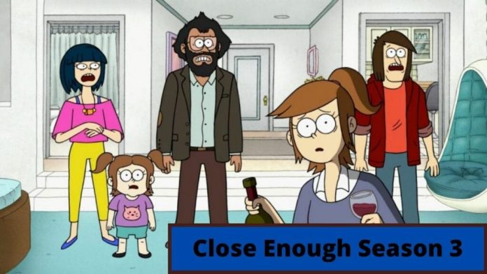 Close Enough Season 3 : It’s Time to Find Out What You Need to Know Now!