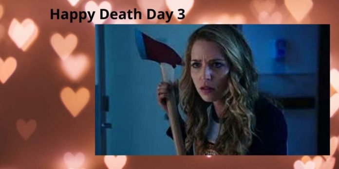 Updates Of Happy Death Day 3- Release Date| Cast|  Trailer And More..