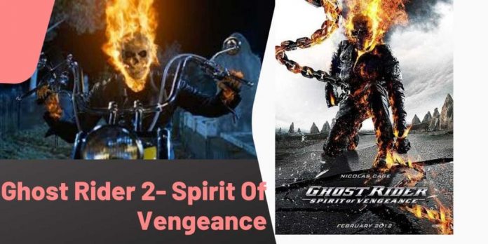 Ghost Rider 2 | Plot | Cast | Release Date and so on…..