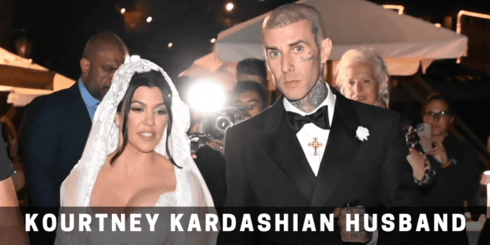 Kourtney Kardashian Husband: Know Everything About Her Spouse Here!