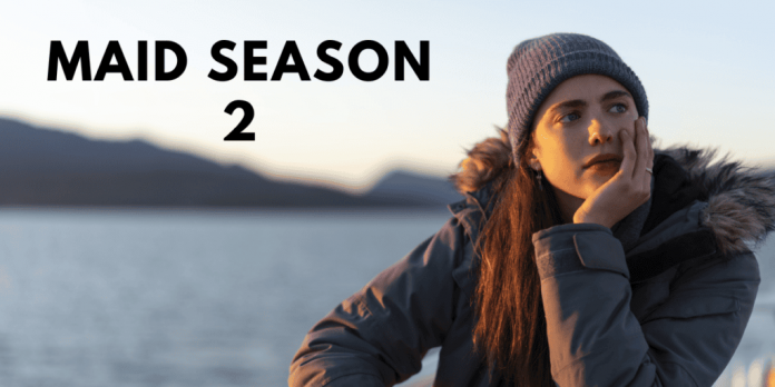 Maid Season 2: When Will Netflix Bring The Second Season of Maid?