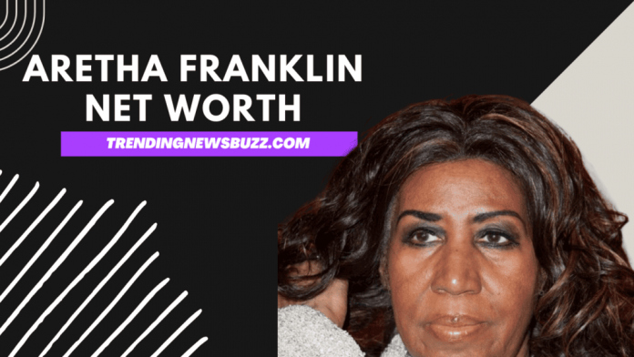 Aretha Franklin Net Worth: Her Net Worth, Career, Personal Life!