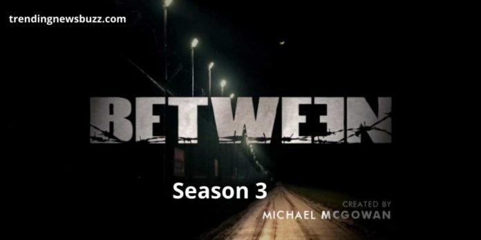 When Will Between Season 3 Come?