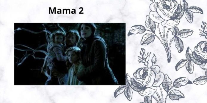 Mama 2- Supernatural Horror Movie | When it’s Coming?