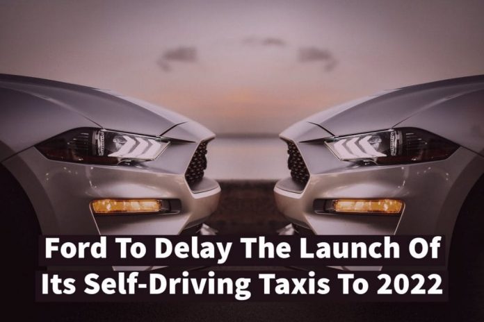 Ford: Auto-Driving Taxis Delayed To 2022