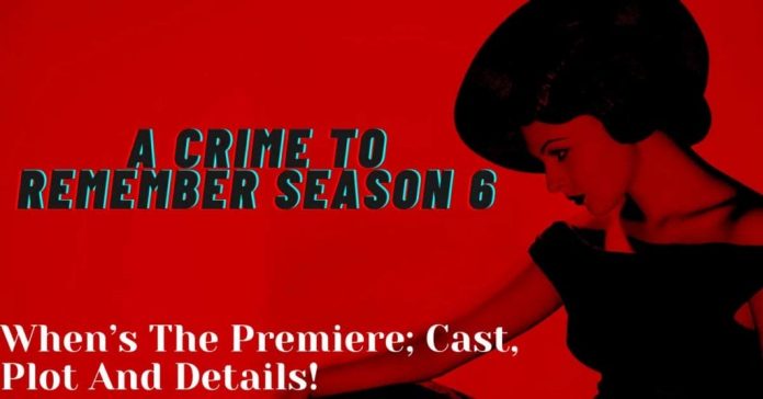 A Crime To Remember Season 6: When’s The Premiere; Cast, Plot And Details!